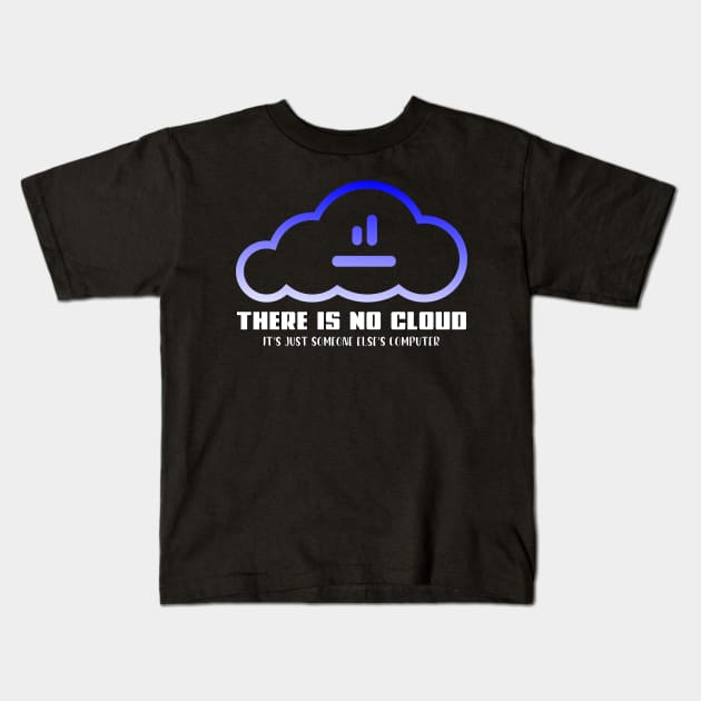 there is no cloud it's just someone else computer Kids T-Shirt by yassinnox